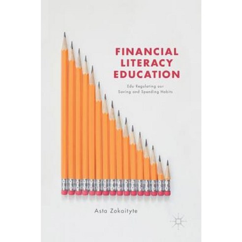 Financial Literacy Education: Edu-Regulating Our Saving and Spending Habits Hardcover, Palgrave MacMillan