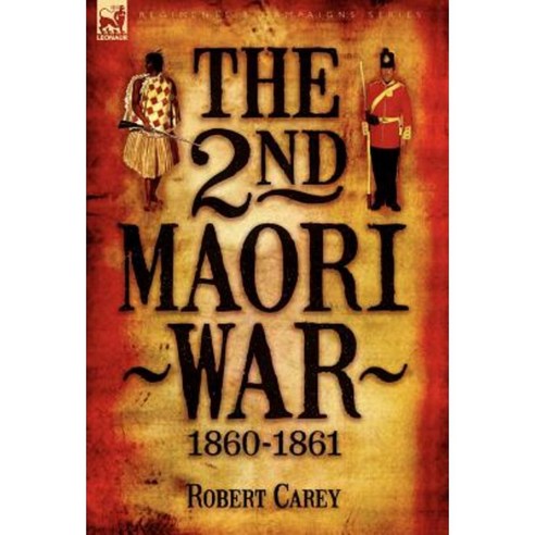 The 2nd Maori War: 1860-1861 Hardcover, Leonaur Ltd
