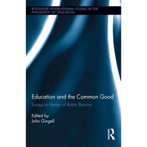 Education and the Common Good: Essays in Honor of Robin Barrow Hardcover, Routledge