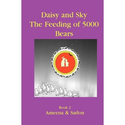 Daisy & Sky: The Feeding of 5000 Bears Paperback, Booksurge Publishing