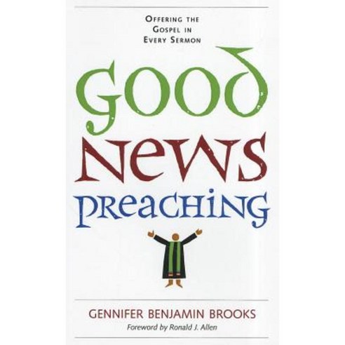 Good News Preaching: Offering the Gospel in Every Sermon Paperback, Pilgrim Press