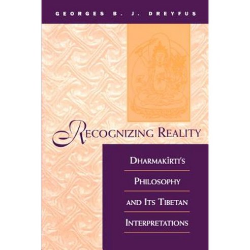 Recognizing Reality: Dharmakirti''s Philosophy and Its Tibetan Interpretations Paperback, State University of New York Press