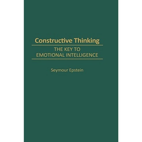 Constructive Thinking: The Key to Emotional Intelligence Hardcover, Praeger Publishers
