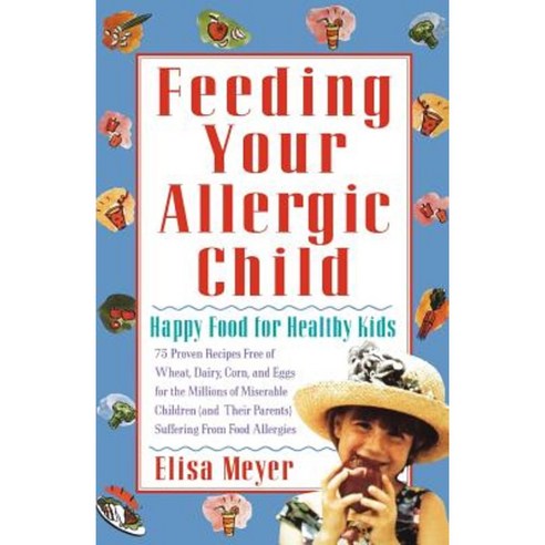 Feeding Your Allergic Child: Happy Food for Healthy Kids Paperback, St. Martins Press-3pl