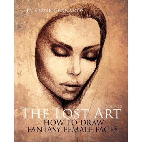 The Lost Art: Volume 2 How to Draw Fantasy Female Faces Paperback, Phoenician Press