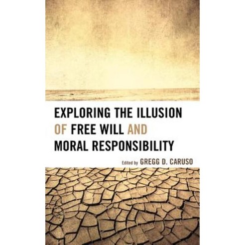 Exploring the Illusion of Free Will and Moral Responsibility Paperback, Lexington Books