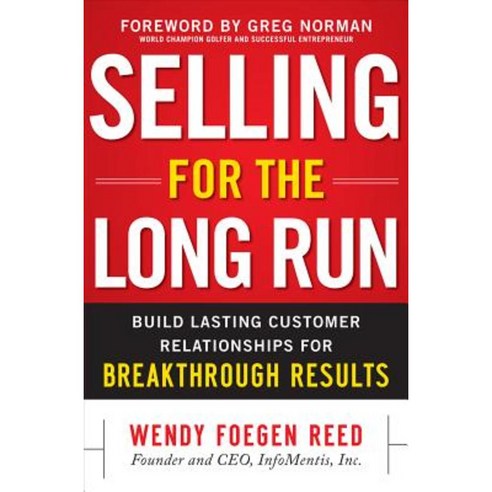 Selling for the Long Run: Build Lasting Customer Relationships for Breakthrough Results Hardcover, McGraw-Hill Education