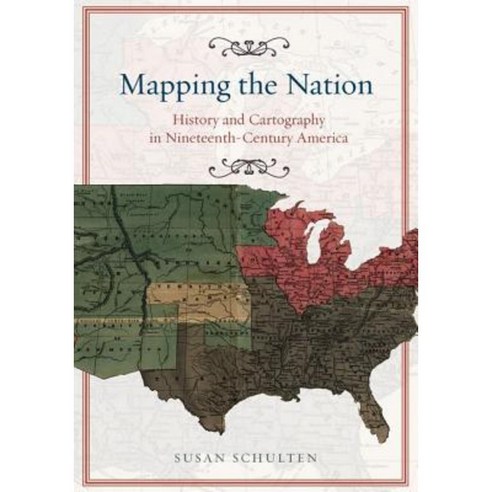 Mapping the Nation: History and Cartography in Nineteenth-Century America Hardcover, University of Chicago Press
