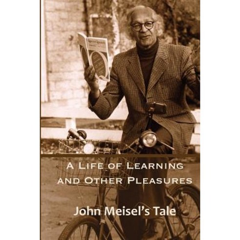 A Life of Learning and Other Pleasures: John Meisel''s Tale Paperback, Wintergreen Studios Press