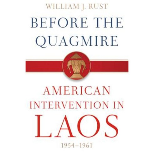 Before the Quagmire: American Intervention in Laos 1954-1961 Hardcover, University Press of Kentucky