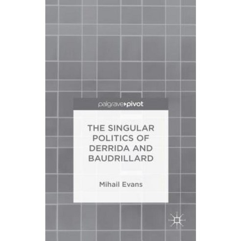 The Singular Politics of Derrida and Baudrillard Hardcover, Palgrave Pivot