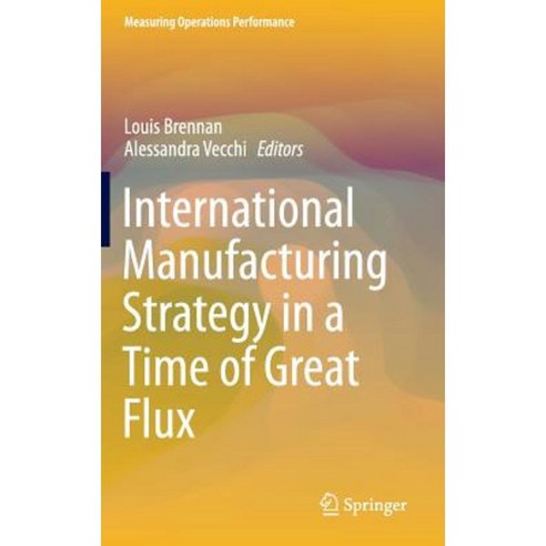 International Manufacturing Strategy in a Time of Great Flux Hardcover, Springer