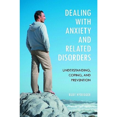 Dealing with Anxiety and Related Disorders: Understanding Coping and Prevention Hardcover, Praeger