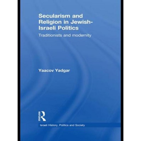 Secularism and Religion in Jewish-Israeli Politics: Traditionists and Modernity Paperback, Routledge