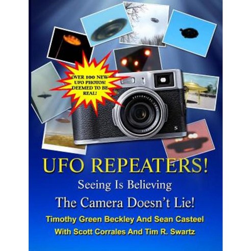 The UFO Repeaters - Seeing Is Believing - The Camera Doesn''t Lie Paperback, Inner Light - Global Communications