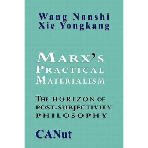Marx''s Practical Materialism: The Horizon of Post-Subjectivity Philosophy Paperback, Canut Publishers