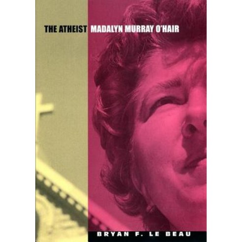 The Atheist: Madalyn Murray O''Hair Paperback, New York University Press