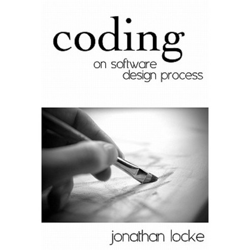 Coding: On Software Design Process Paperback, Jonathan W. Locke
