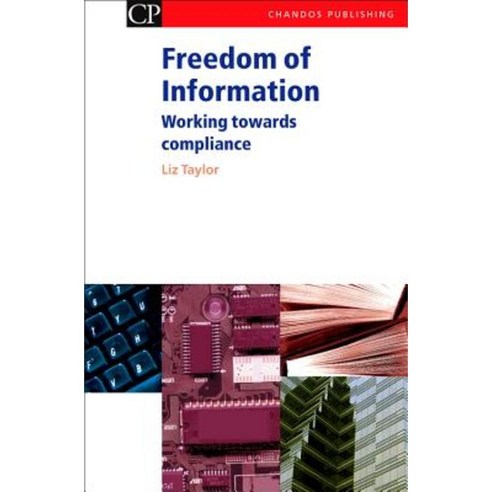 Freedom of Information: Working Towards Compliance Paperback, Chandos Publishing