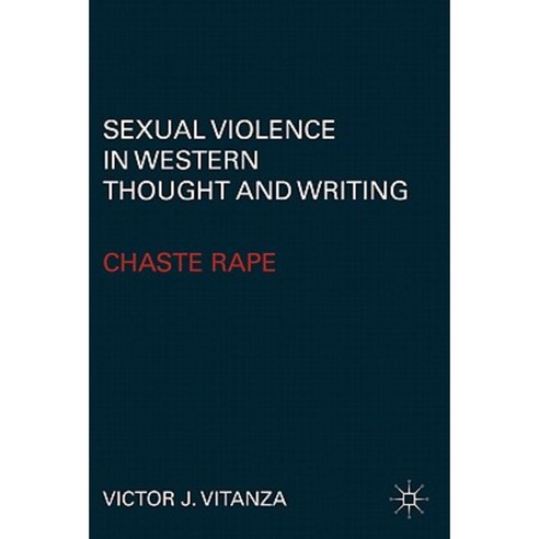 Sexual Violence in Western Thought and Writing: Chaste Rape Hardcover, Palgrave MacMillan