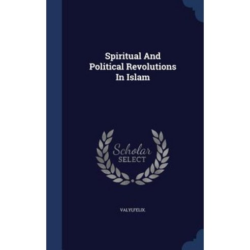 Spiritual and Political Revolutions in Islam Hardcover, Sagwan Press