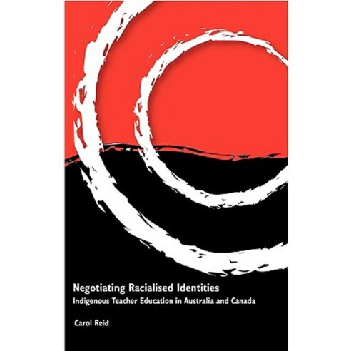 Negotiating Racialised Identities: Indigenous Teacher Education in Australia and Canada Paperback, Common Ground Publishing