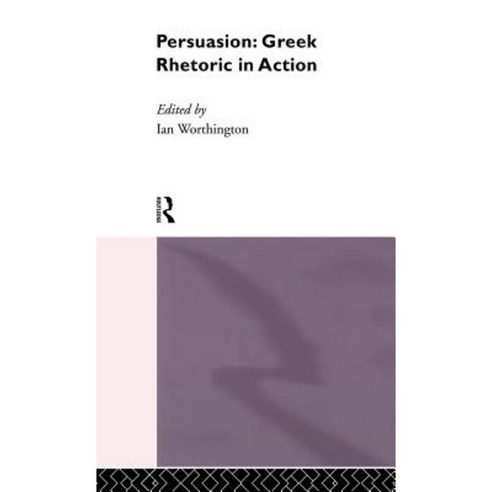 Persuasion: Greek Rhetoric in Action Hardcover, Routledge