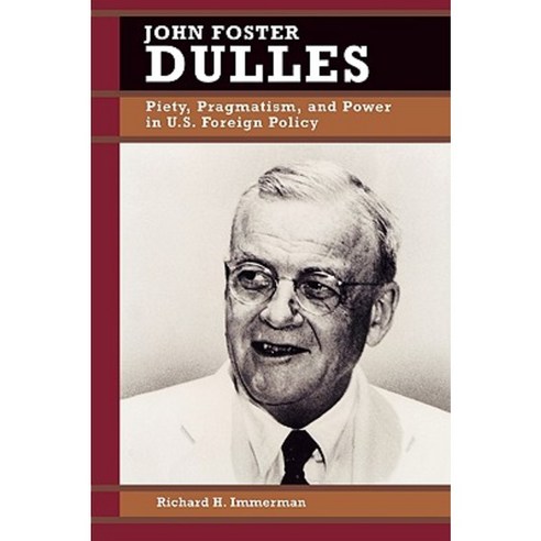 John Foster Dulles: Piety Pragmatism and Power in U.S. Foreign Policy Paperback, Rowman & Littlefield Publishers