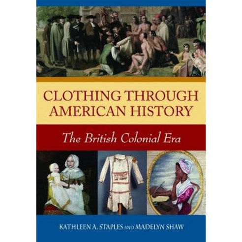 Clothing Through American History: The British Colonial Era Hardcover, Greenwood