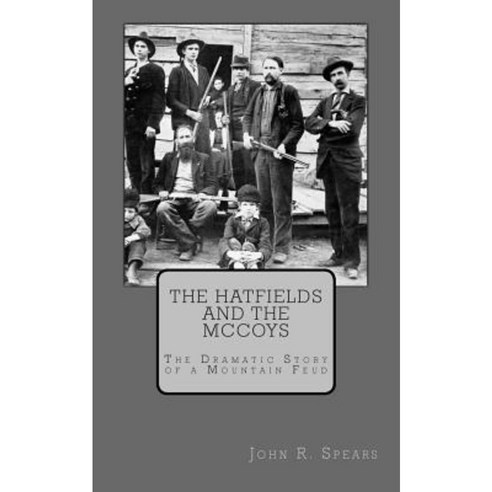 The Hatfields and the McCoys: The Dramatic Story of a Mountain Feud Paperback, Createspace