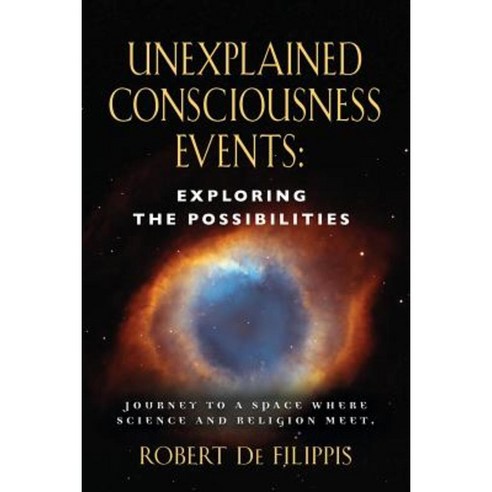 Unexplained Consciousness Events: Exploring the Possibilities Paperback, Booklocker.com