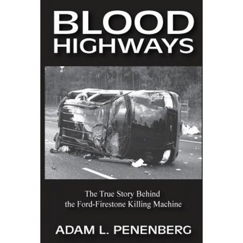 Blood Highways: The True Story Behind the Ford-Firestone Killing Machine Paperback, Wayzgoose Press