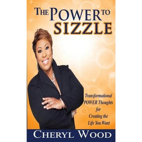 The Power to Sizzle - Transformational Power Thoughts for Creating the Life You Want Paperback, Moms R the Best
