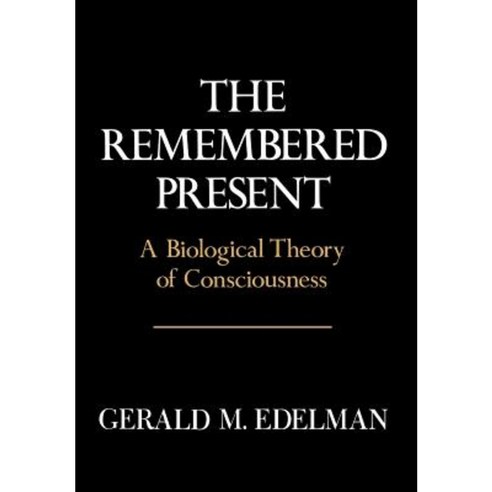 Remembered Present: A Biological Theory of Consciousness Hardcover, Basic Books