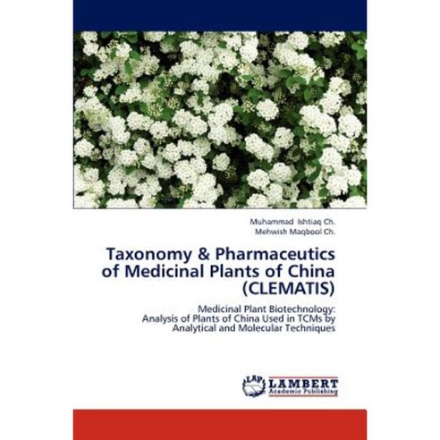 Taxonomy & Pharmaceutics of Medicinal Plants of China (Clematis) Paperback, LAP Lambert Academic Publishing