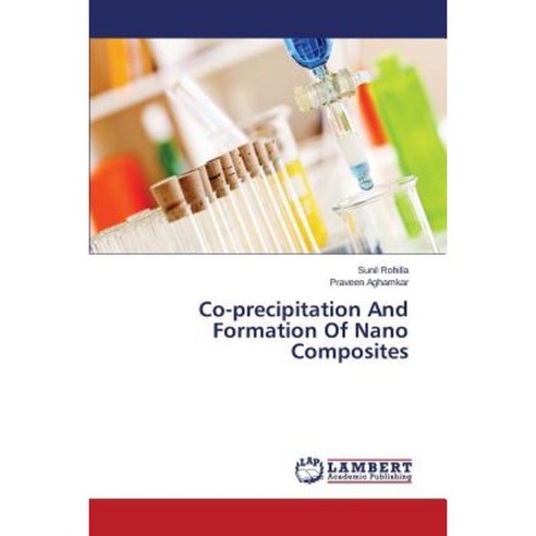 Co-Precipitation and Formation of Nano Composites Paperback, LAP Lambert Academic Publishing