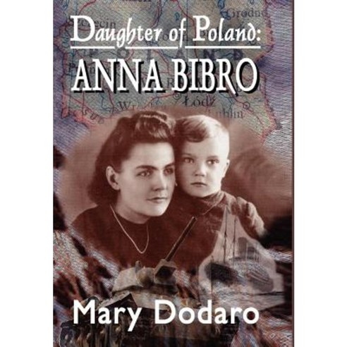 Daughter of Poland: Anna Bibro Hardcover, Authorhouse