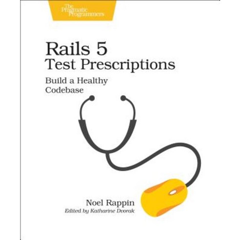 Rails 5 Test Prescriptions: Build a Healthy Codebase Paperback, Pragmatic Bookshelf