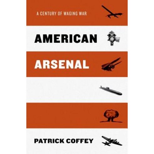American Arsenal: A Century of Waging War Hardcover, Oxford University Press, USA