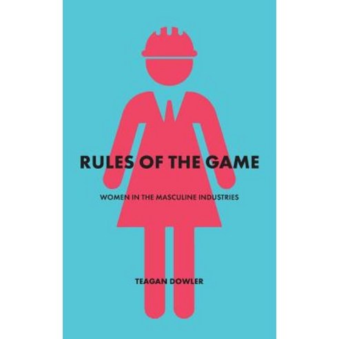 Rules of the Game: Women in the Masculine Industries Paperback, Nxtgennow Pty Ltd