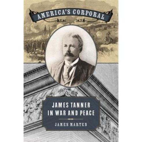 America''s Corporal: James Tanner in War and Peace Paperback, University of Georgia Press