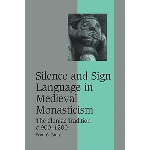 Silence and Sign Language in Medieval Monasticism: The Cluniac Tradition C.900 1200 Paperback, Cambridge University Press