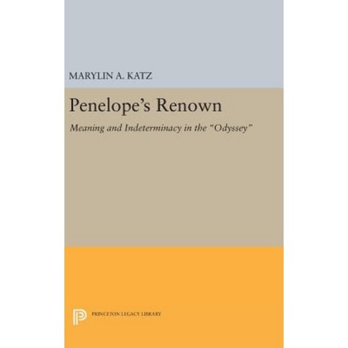 Penelope''s Renown: Meaning and Indeterminacy in the "Odyssey" Hardcover, Princeton University Press