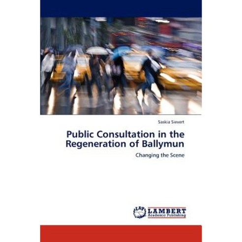 Public Consultation in the Regeneration of Ballymun Paperback, LAP Lambert Academic Publishing