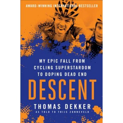 Descent: My Epic Fall from Cycling Superstardom to Doping Dead End Paperback, VeloPress