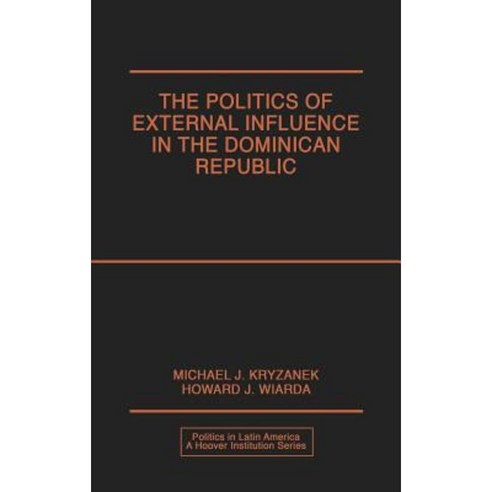 Politics of External Influence in the Dominican Republic Hardcover, Praeger Publishers