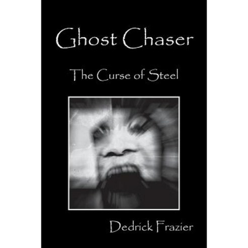 Ghost Chaser: The Curse of Steel Paperback, Outskirts Press