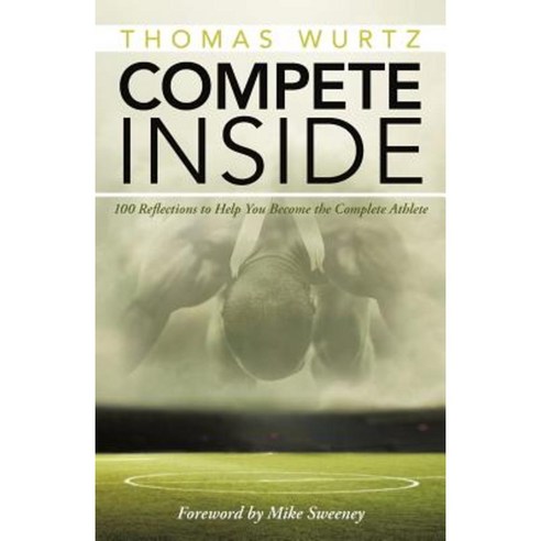 Compete Inside: 100 Reflections to Help You Become the Complete Athlete Paperback, WestBow Press