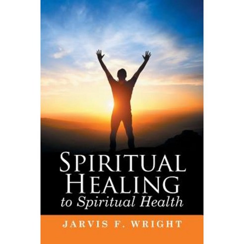 Spiritual Healing to Spiritual Health Paperback, Xlibris