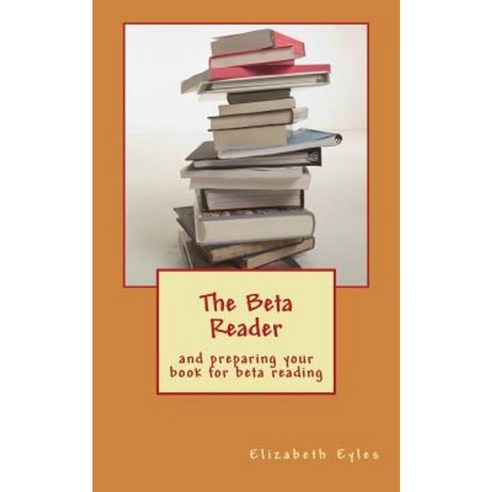The Beta Reader: And Preparing Your Book for Beta Reading Paperback, Createspace